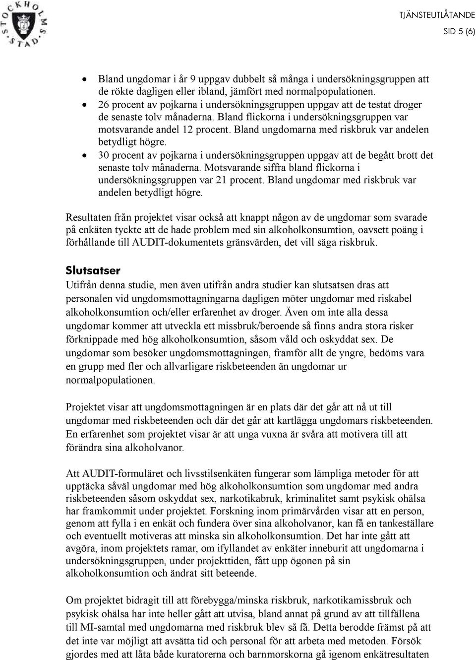 Bland ungdomarna med riskbruk var andelen betydligt högre. 30 procent av pojkarna i undersökningsgruppen uppgav att de begått brott det senaste tolv månaderna.