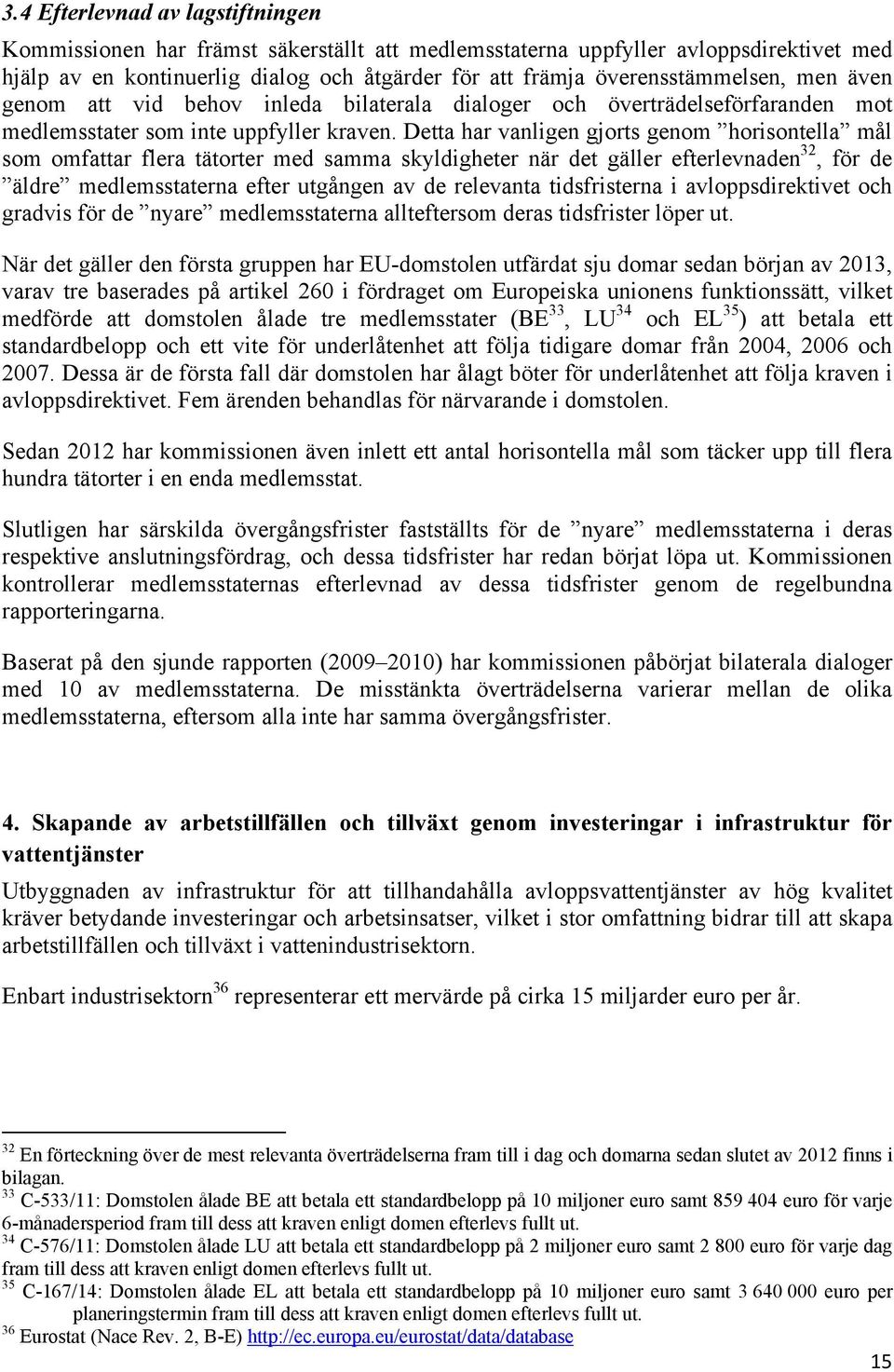 Detta har vanligen gjorts genom horisontella mål som omfattar flera tätorter med samma skyldigheter när det gäller efterlevnaden 32, för de äldre medlemsstaterna efter utgången av de relevanta