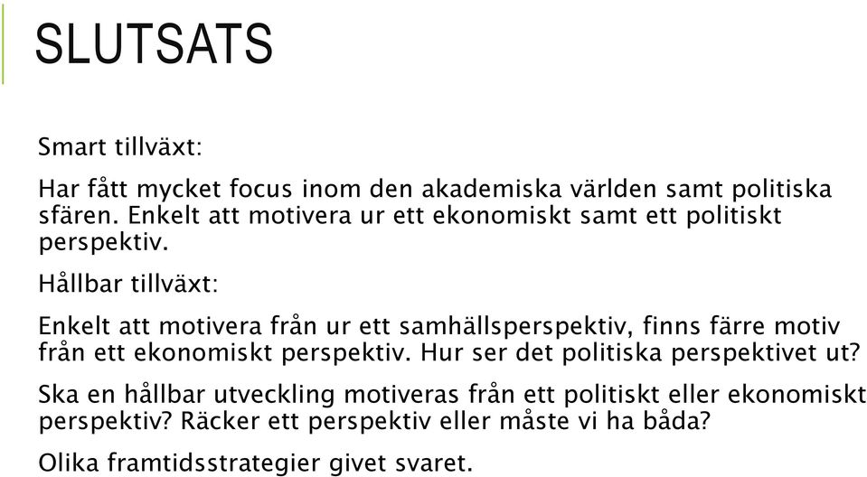 Hållbar tillväxt: Enkelt att motivera från ur ett samhällsperspektiv, finns färre motiv från ett ekonomiskt perspektiv.