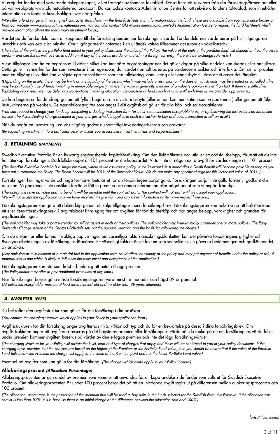 (We offer a fund range with varying risk characteristics, shown in the fund factsheets with information about the fund. These are available from your insurance broker or from our website www.