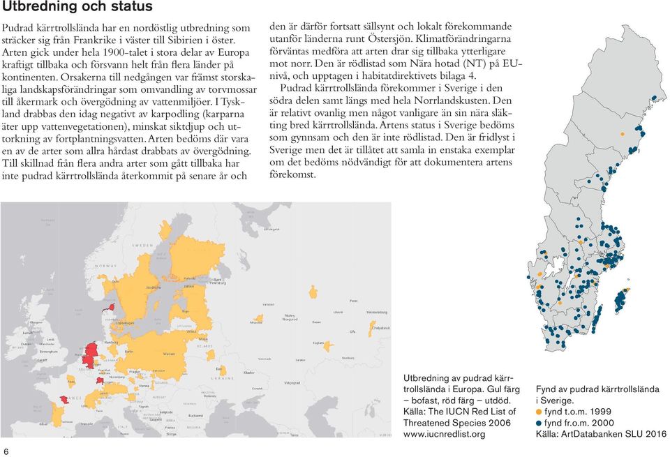 Orsakerna till nedgången var främst storskaliga landskapsförändringar som omvandling av torvmossar till åkermark och övergödning av vattenmiljöer.