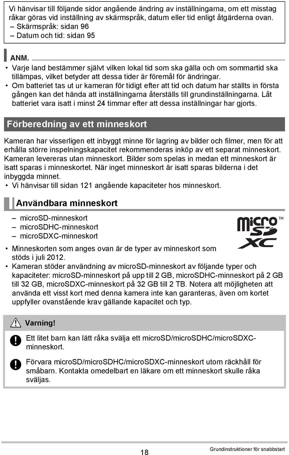 Om batteriet tas ut ur kameran för tidigt efter att tid och datum har ställts in första gången kan det hända att inställningarna återställs till grundinställningarna.