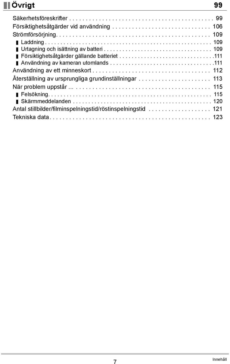 ..............................111 Användning av kameran utomlands..................................111 Användning av ett minneskort.................................... 112 Återställning av ursprungliga grundinställningar.