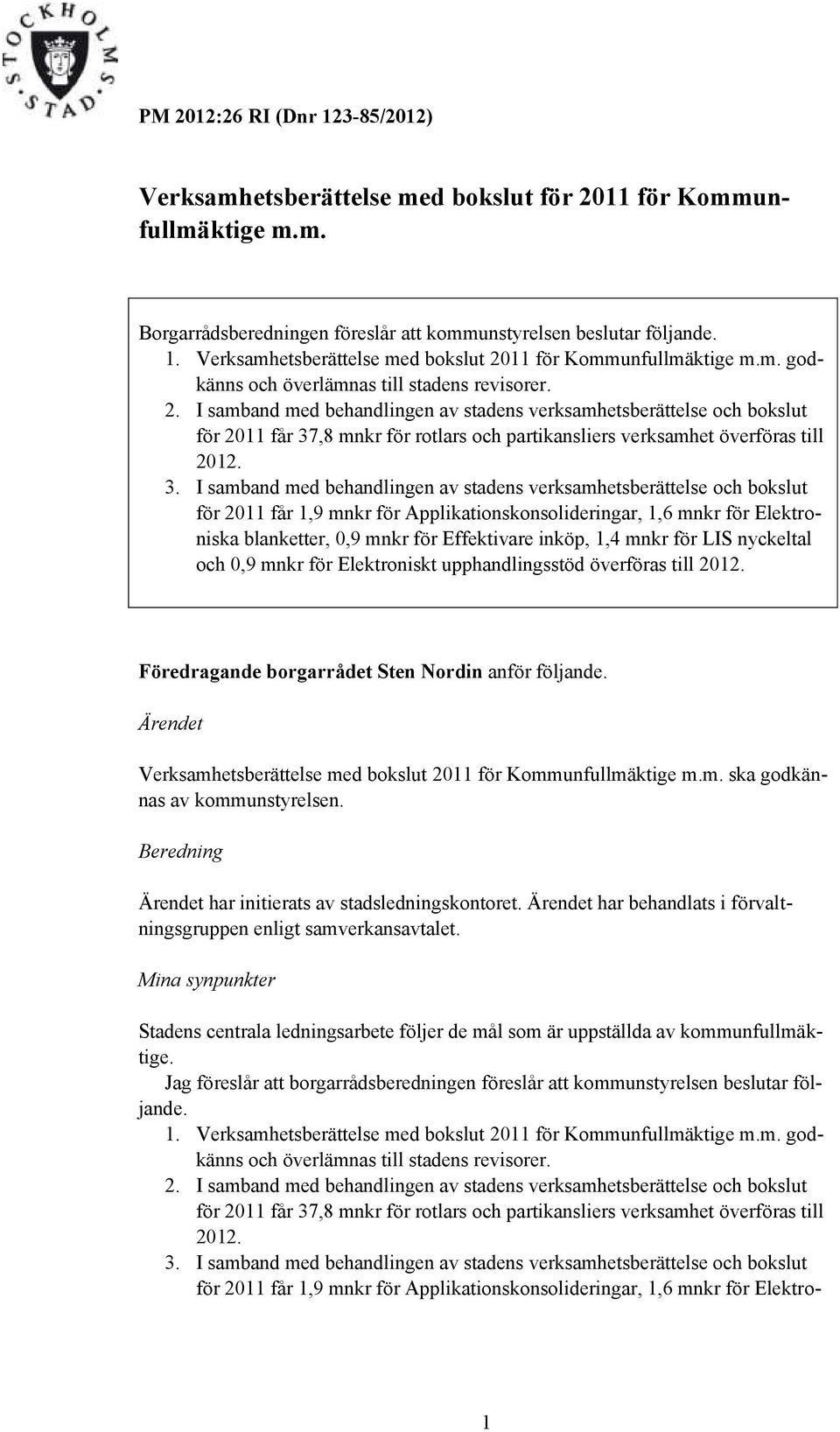 I samband med behandlingen av stadens verksamhetsberättelse och bokslut för får 37