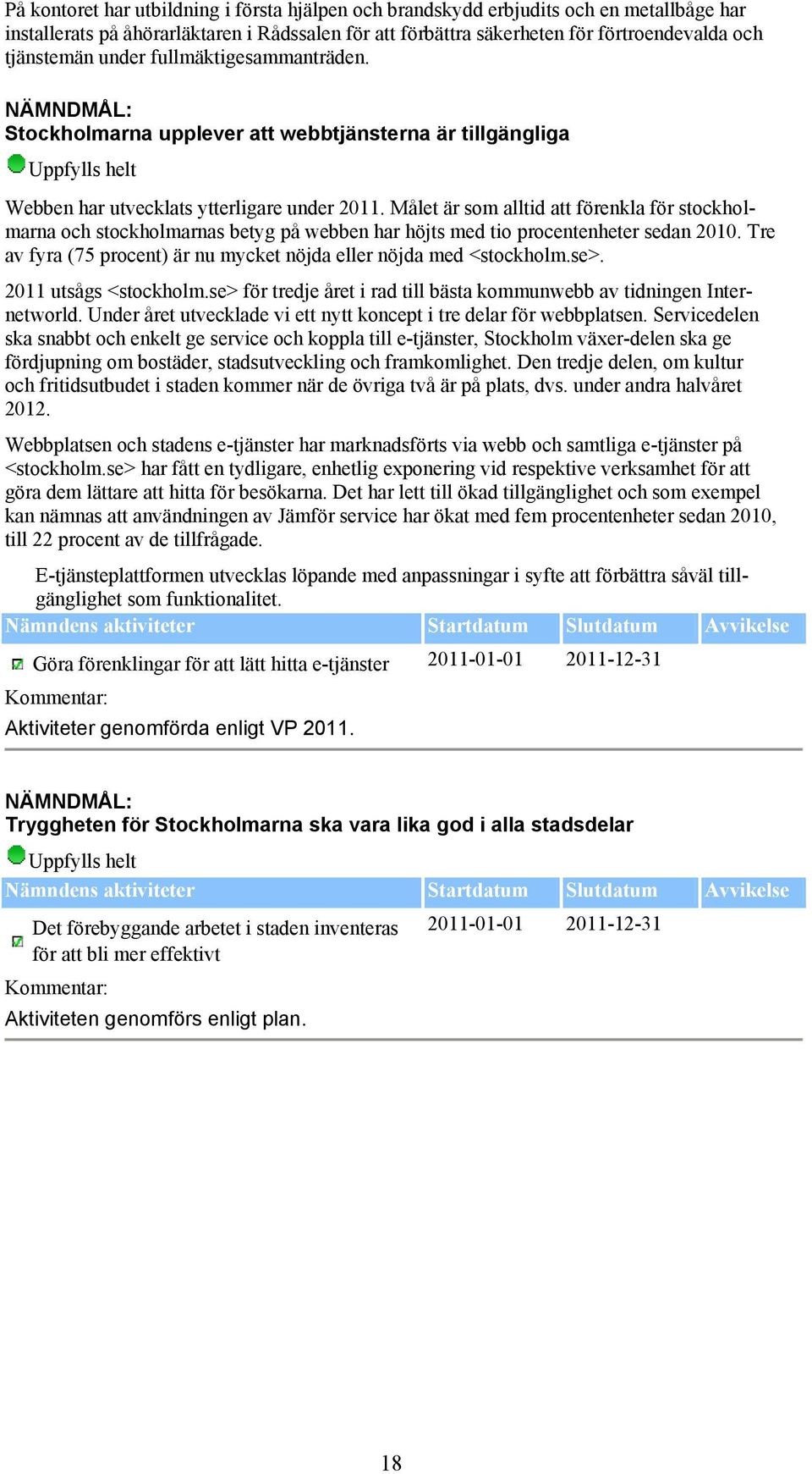 Målet är som alltid att förenkla för stockholmarna och stockholmarnas betyg på webben har höjts med tio procentenheter sedan 2010.