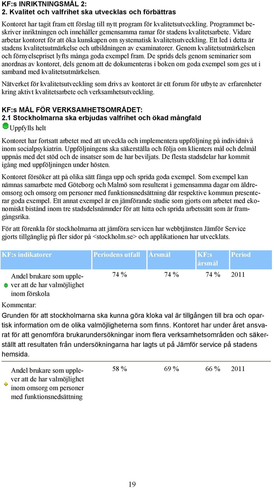 Ett led i detta är stadens kvalitetsutmärkelse och utbildningen av examinatorer. Genom kvalitetsutmärkelsen och förnyelsepriset lyfts många goda exempel fram.