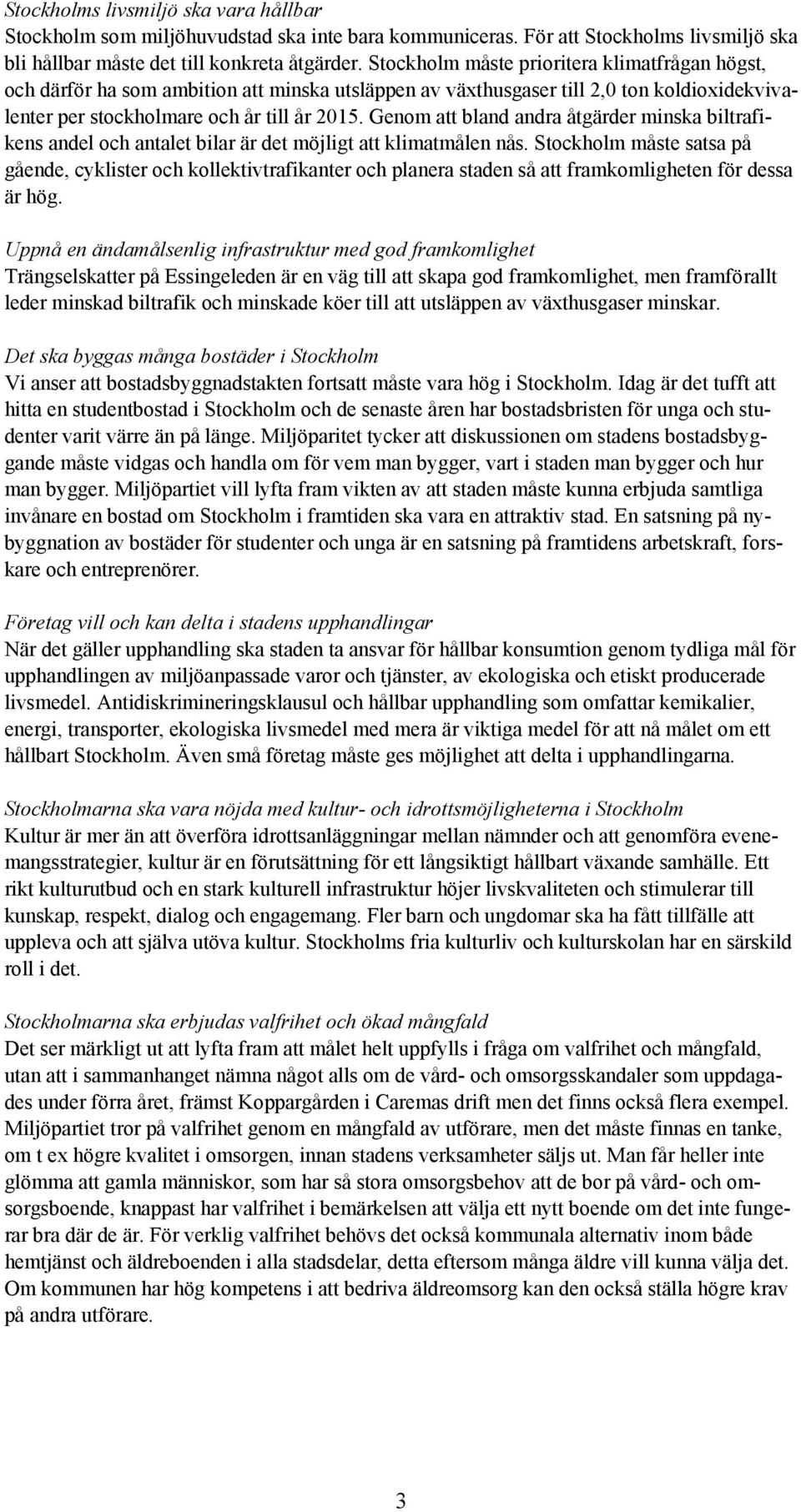 Genom att bland andra åtgärder minska biltrafikens andel och antalet bilar är det möjligt att klimatmålen nås.