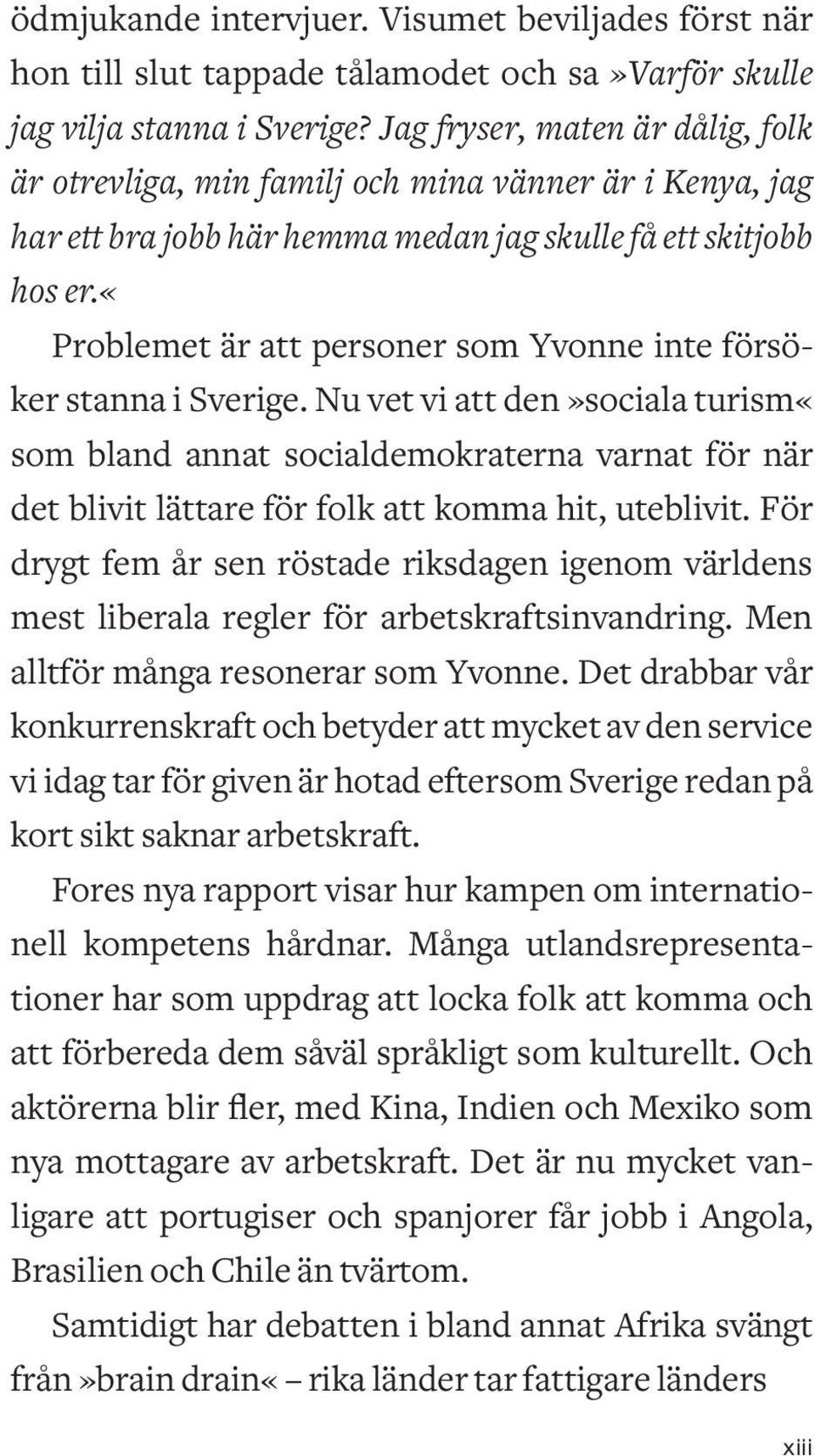 «problemet är att personer som Yvonne inte försöker stanna i Sverige.