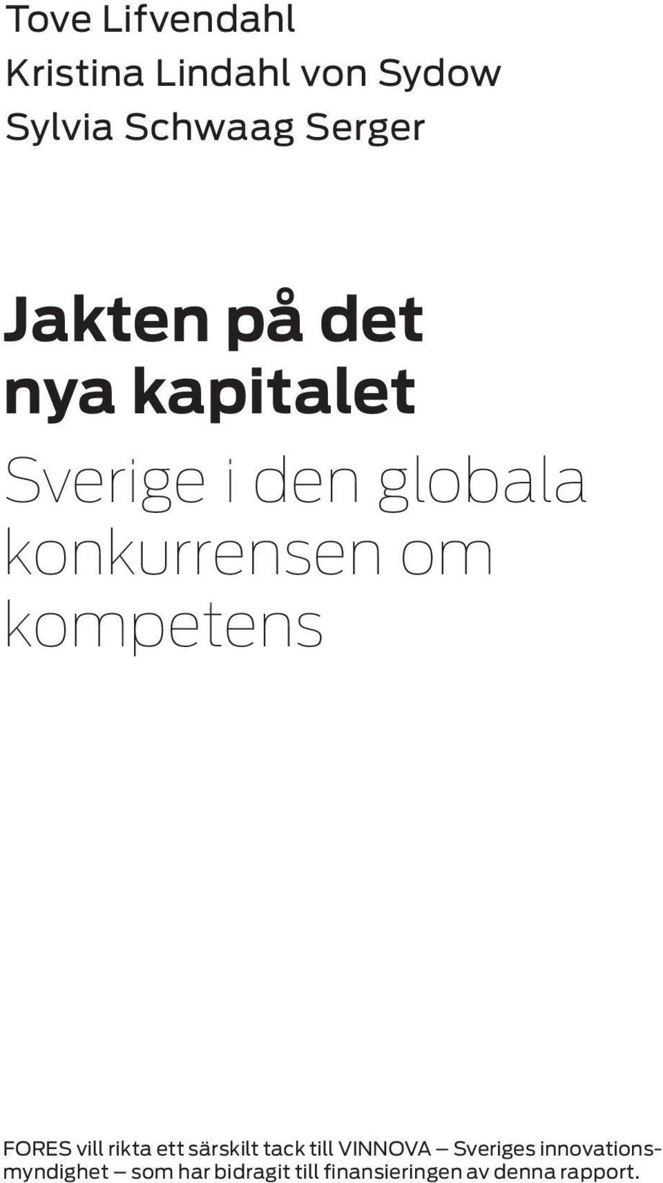 kompetens FORES vill rikta ett särskilt tack till VINNOVA Sveriges