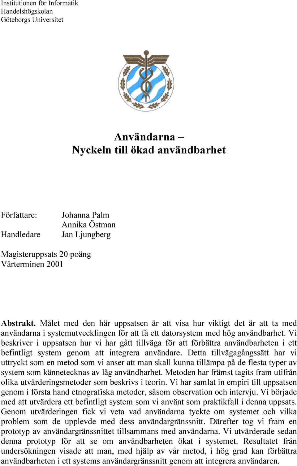 Vi beskriver i uppsatsen hur vi har gått tillväga för att förbättra användbarheten i ett befintligt system genom att integrera användare.