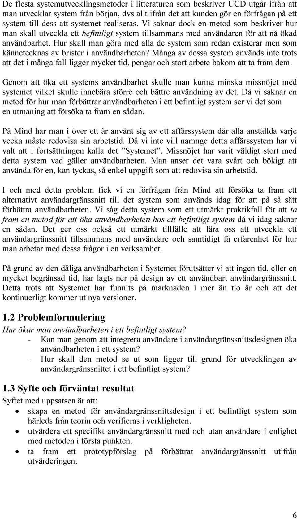 Hur skall man göra med alla de system som redan existerar men som kännetecknas av brister i användbarheten?