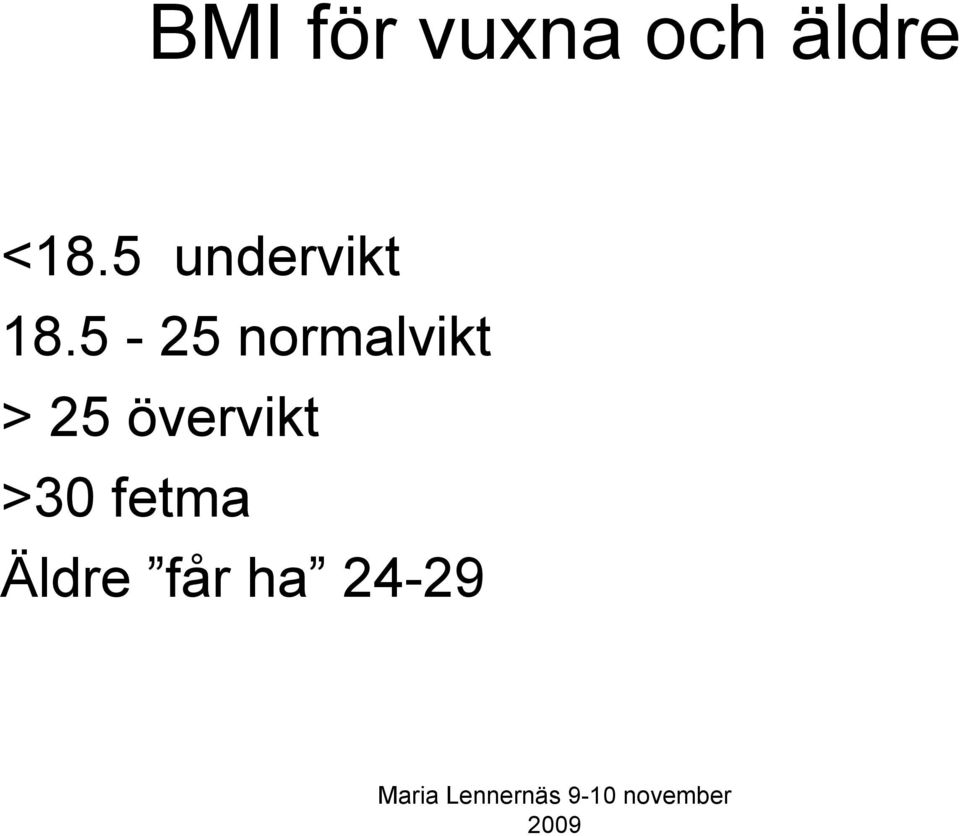 5-25 normalvikt > 25