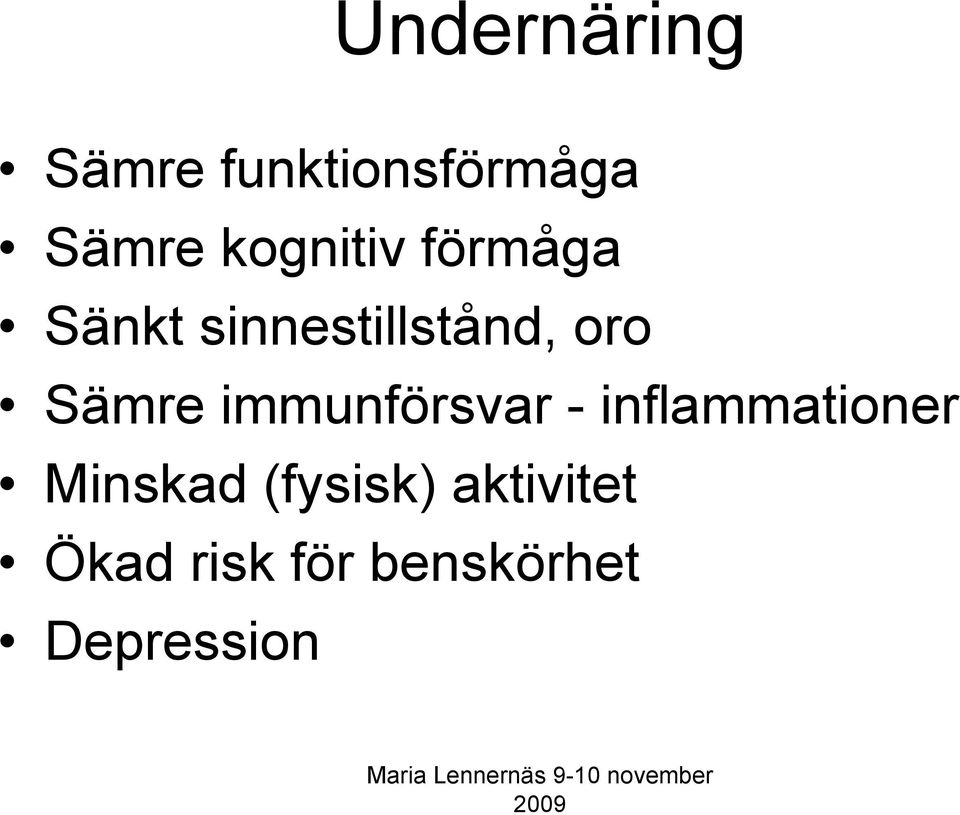 Sämre immunförsvar - inflammationer Minskad