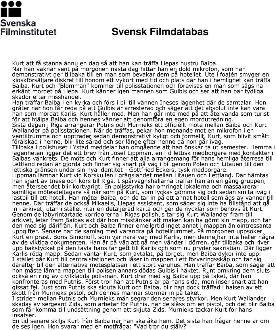 Ute i foajén smyger en kioskförsäljare diskret till honom ett vykort med tid och plats där han i hemlighet kan träffa Baiba.