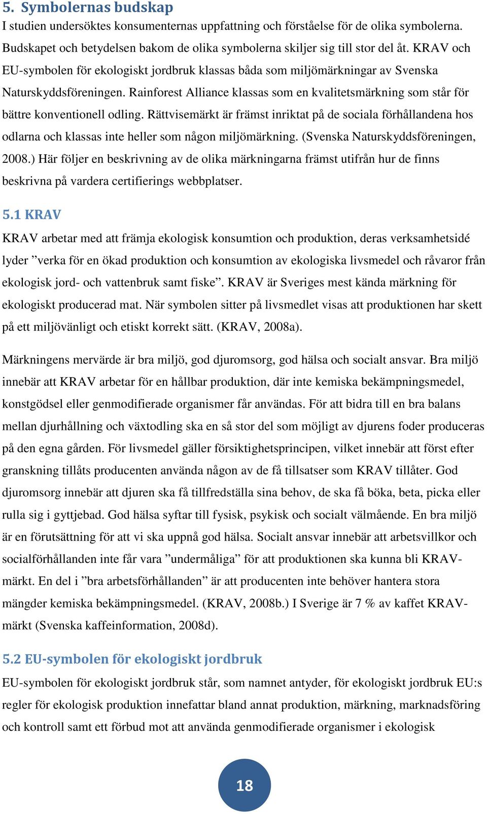 Rainforest Alliance klassas som en kvalitetsmärkning som står för bättre konventionell odling.