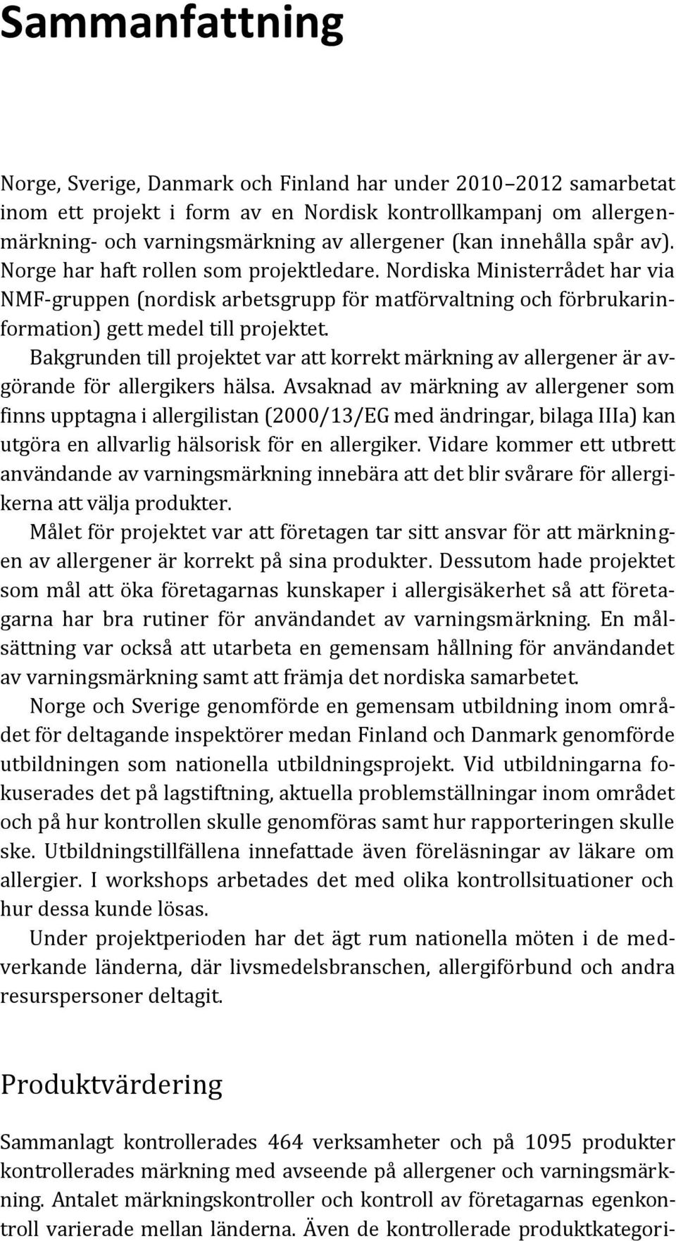 Bakgrunden till projektet var att korrekt märkning av allergener är avgörande för allergikers hälsa.