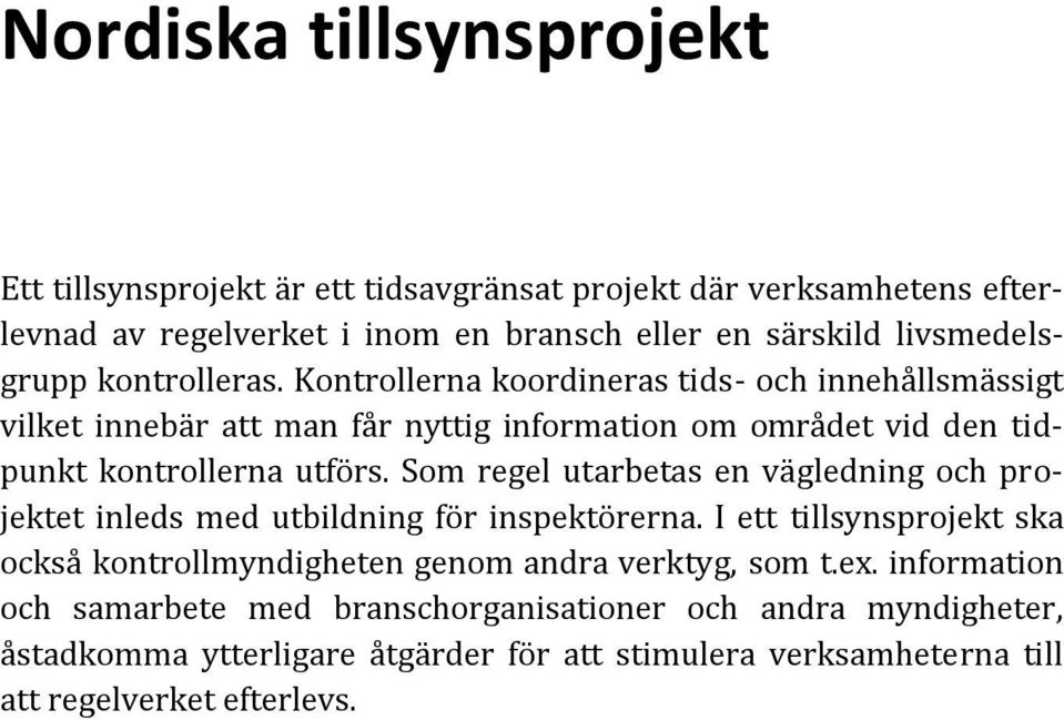 Kontrollerna koordineras tids- och innehållsmässigt vilket innebär att man får nyttig information om området vid den tidpunkt kontrollerna utförs.