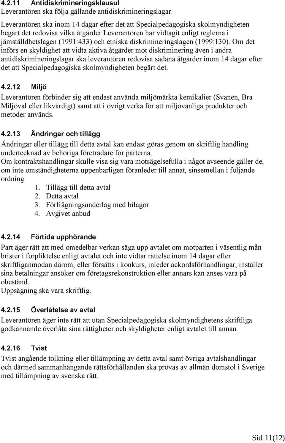 etniska diskrimineringslagen (1999:130).