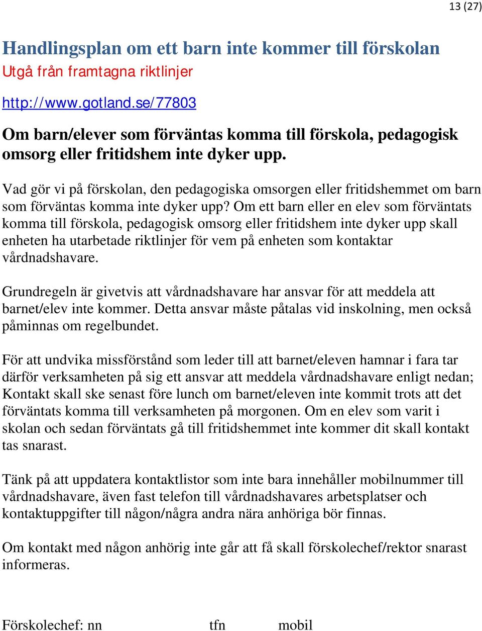 Vad gör vi på förskolan, den pedagogiska omsorgen eller fritidshemmet om barn som förväntas komma inte dyker upp?