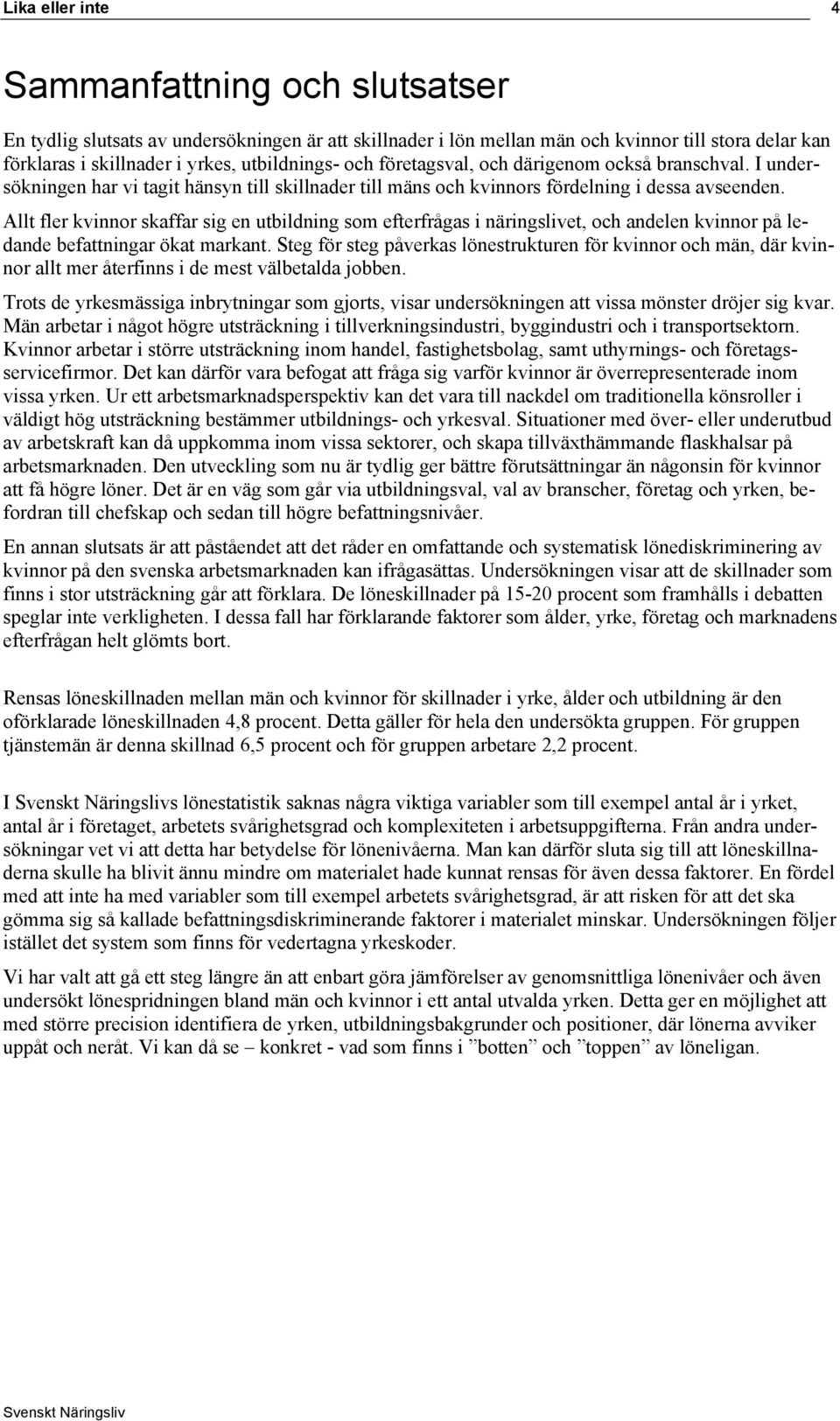 Allt fler kvinnor skaffar sig en utbildning som efterfrågas i näringslivet, och andelen kvinnor på ledande befattningar ökat markant.