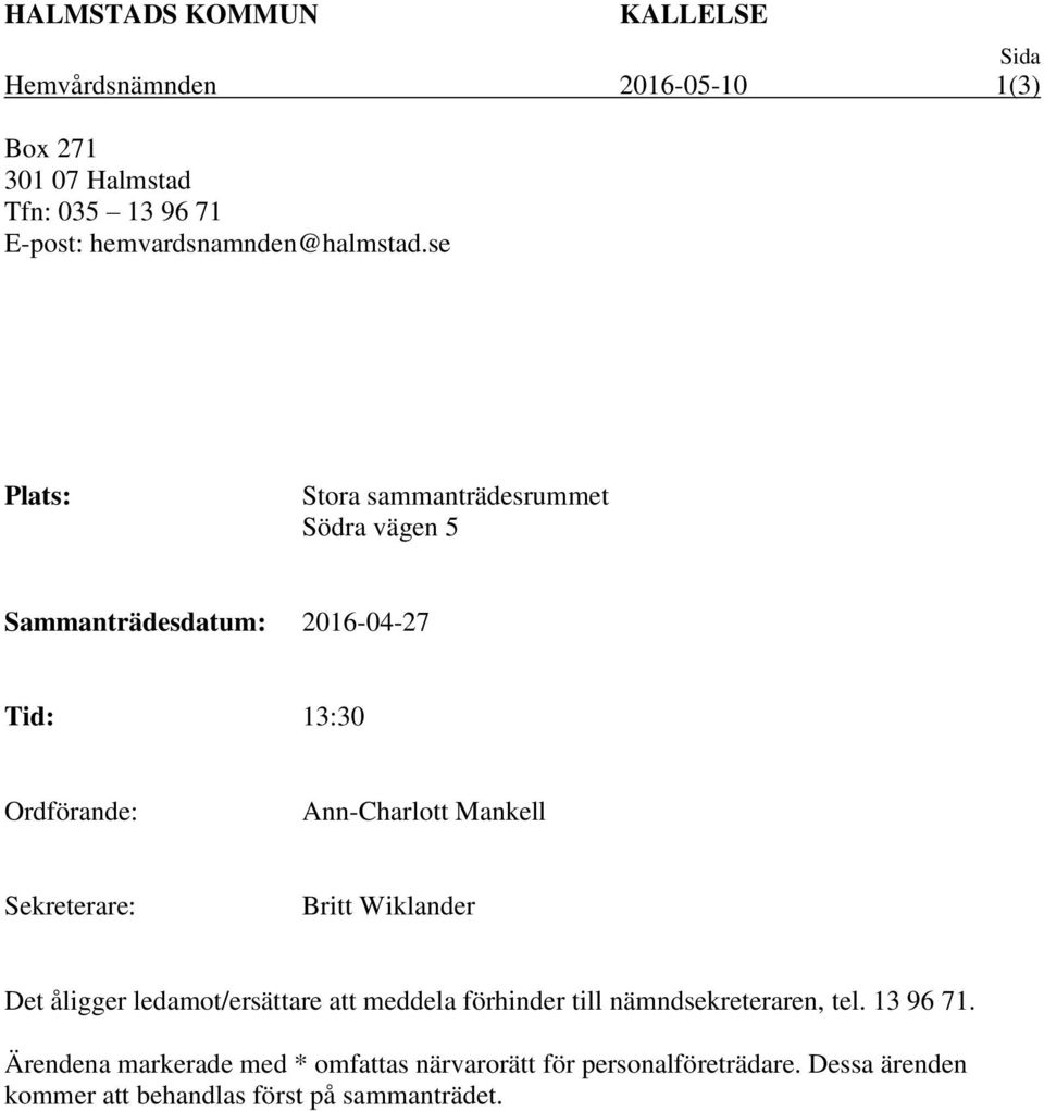 Sekreterare: Britt Wiklander Det åligger ledamot/ersättare att meddela förhinder till nämndsekreteraren, tel.