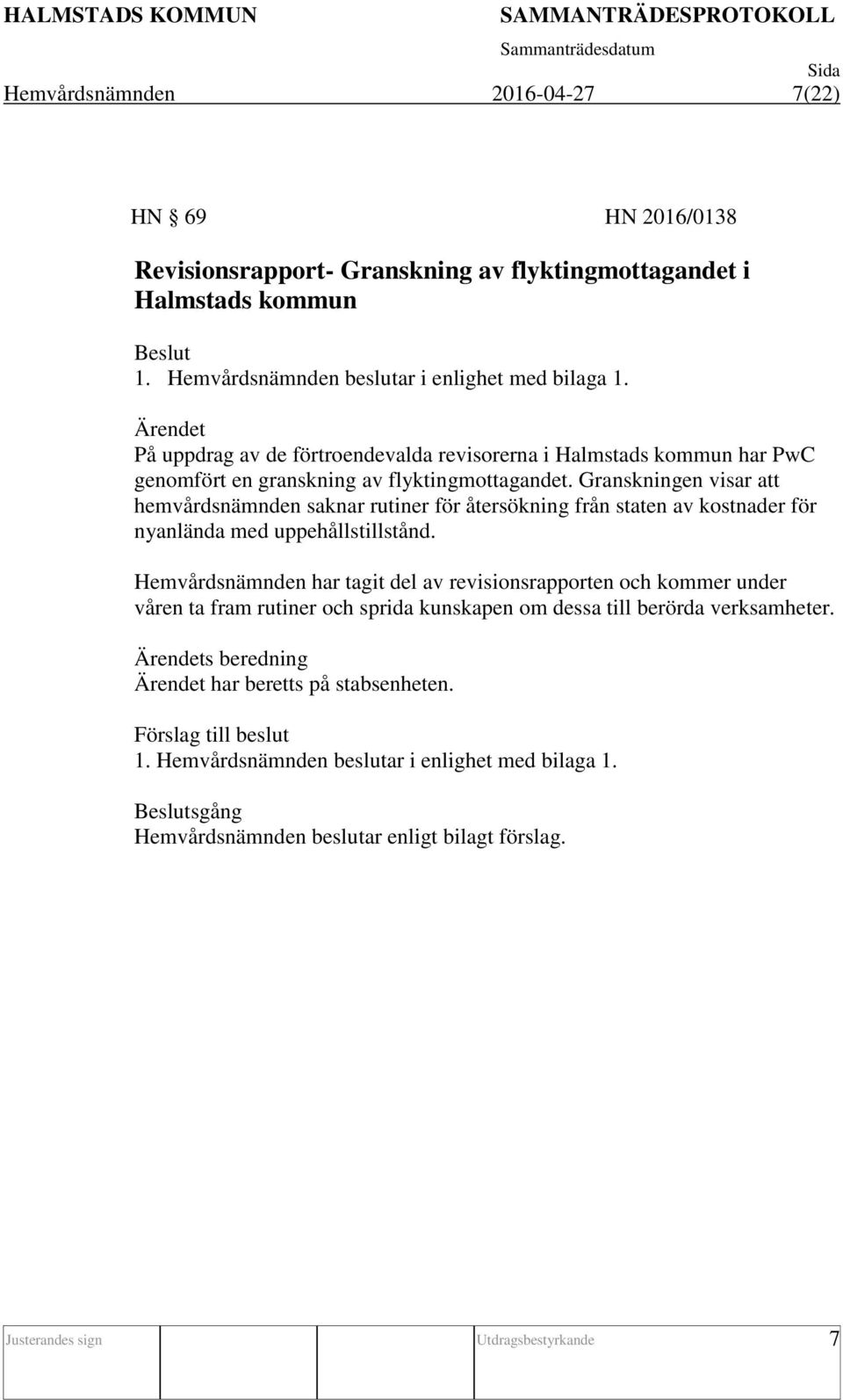 Granskningen visar att hemvårdsnämnden saknar rutiner för återsökning från staten av kostnader för nyanlända med uppehållstillstånd.