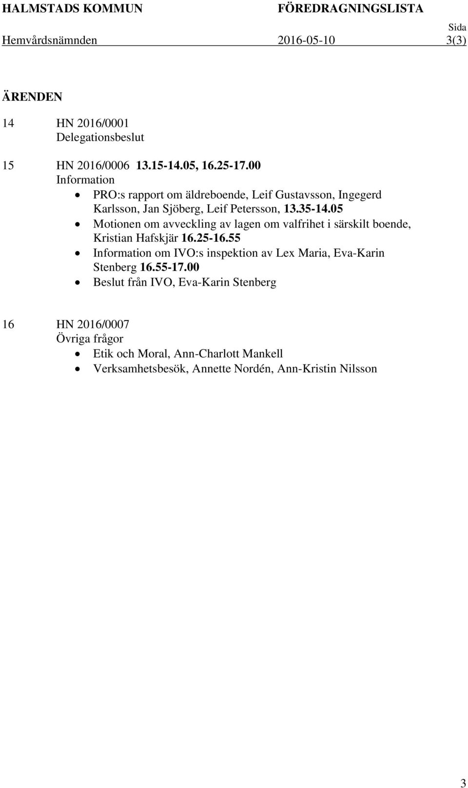 05 Motionen om avveckling av lagen om valfrihet i särskilt boende, Kristian Hafskjär 16.25-16.