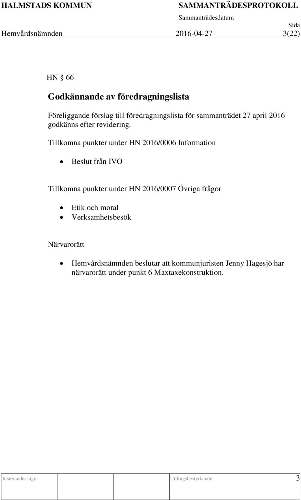 Tillkomna punkter under HN 2016/0006 Information Beslut från IVO Tillkomna punkter under HN 2016/0007 Övriga frågor Etik