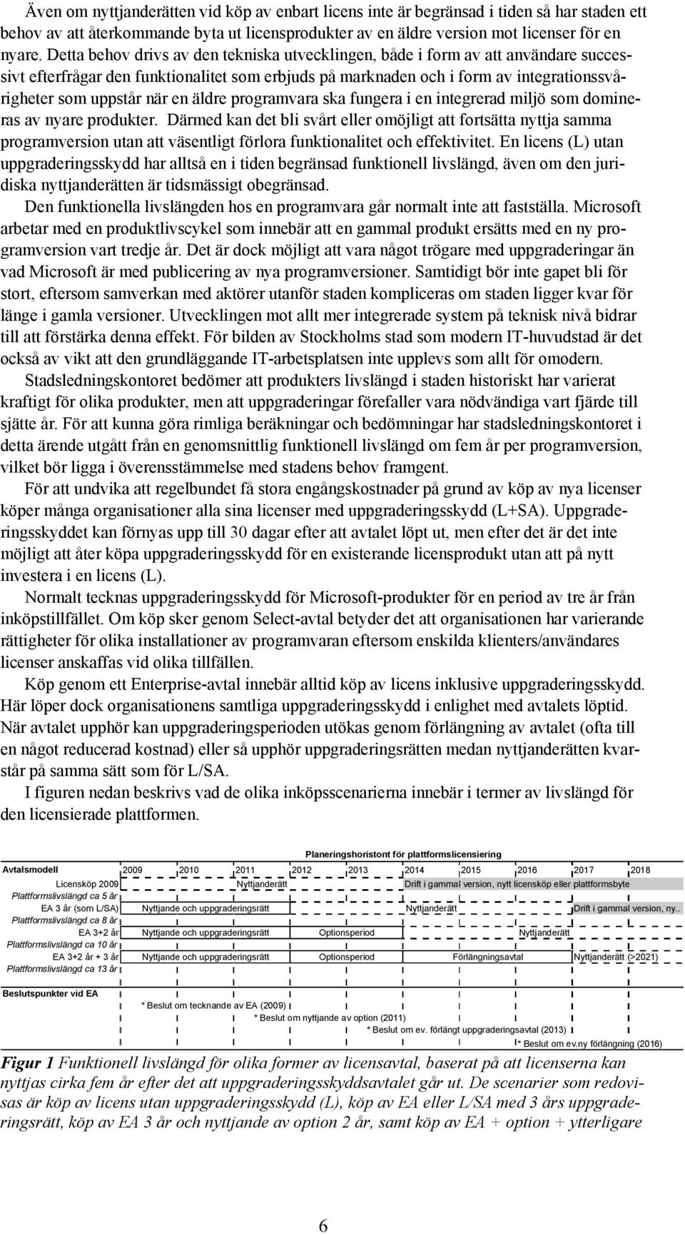 en äldre programvara ska fungera i en integrerad miljö som domineras av nyare produkter.