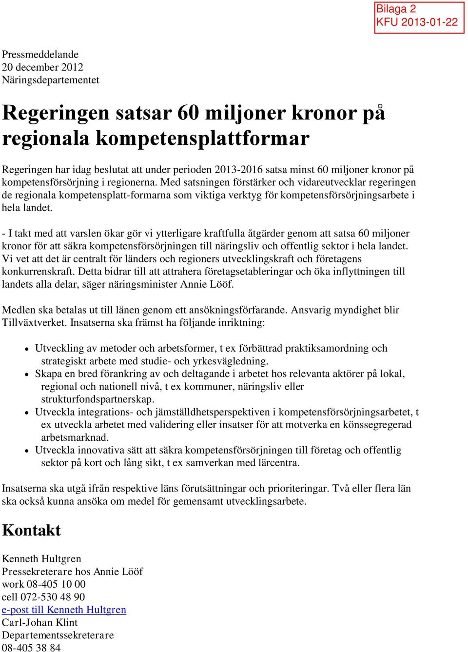 Med satsningen förstärker och vidareutvecklar regeringen de regionala kompetensplatt-formarna som viktiga verktyg för kompetensförsörjningsarbete i hela landet.