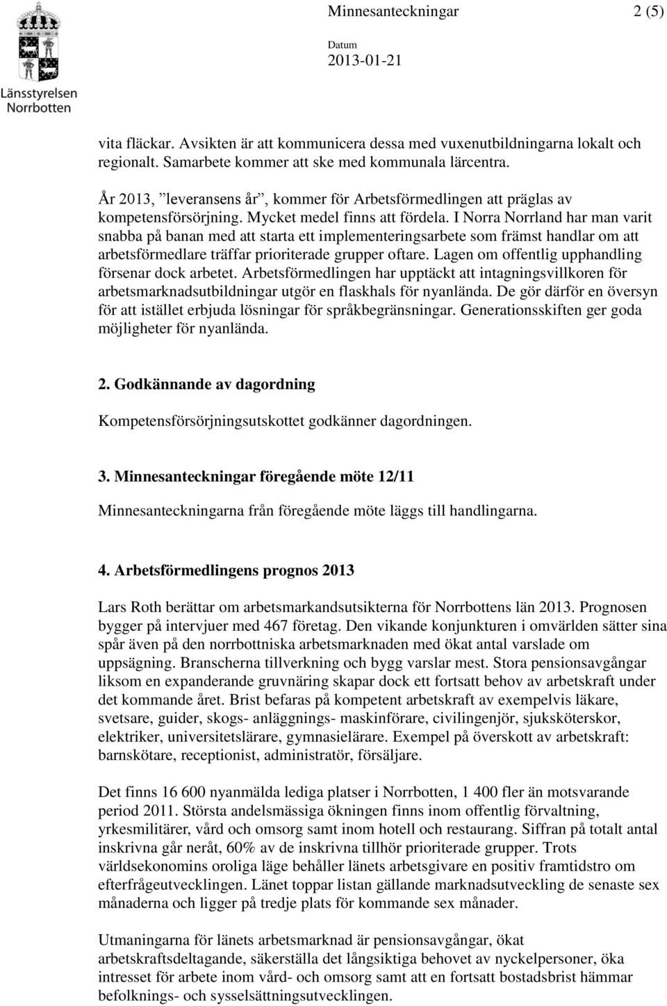 I Norra Norrland har man varit snabba på banan med att starta ett implementeringsarbete som främst handlar om att arbetsförmedlare träffar prioriterade grupper oftare.