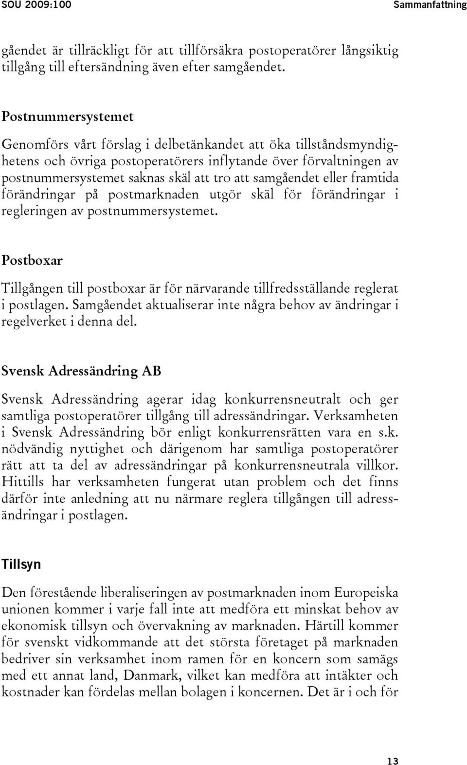 samgåendet eller framtida förändringar på postmarknaden utgör skäl för förändringar i regleringen av postnummersystemet.