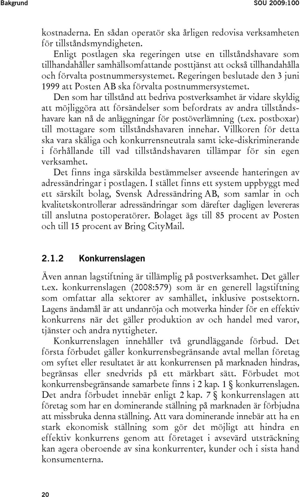 Regeringen beslutade den 3 juni 1999 att Posten AB ska förvalta postnummersystemet.