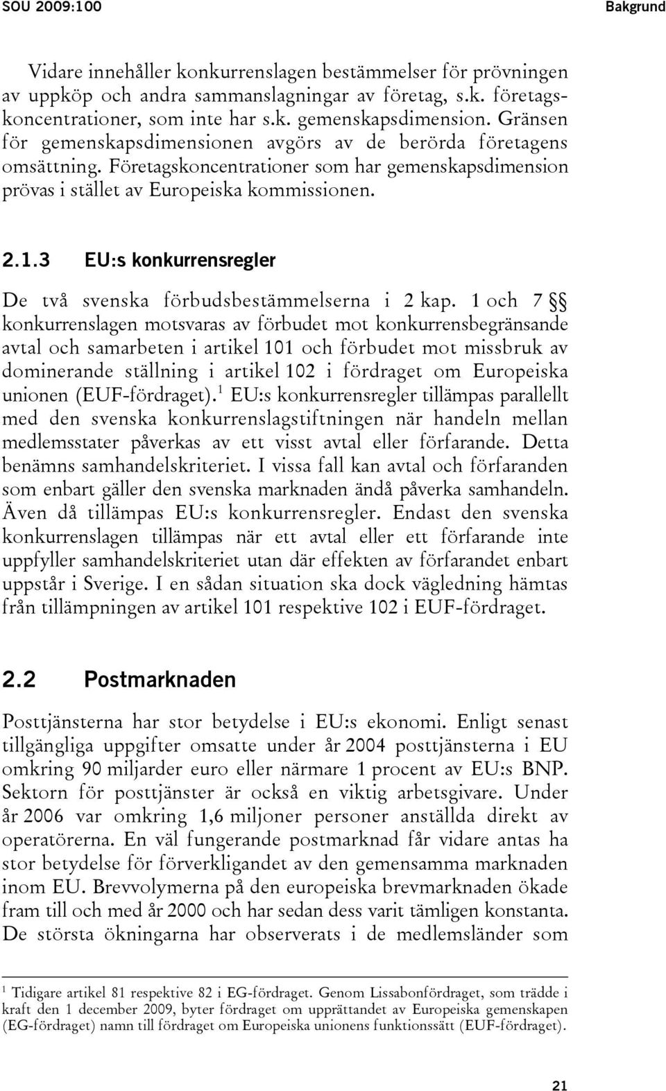 3 EU:s konkurrensregler De två svenska förbudsbestämmelserna i 2 kap.