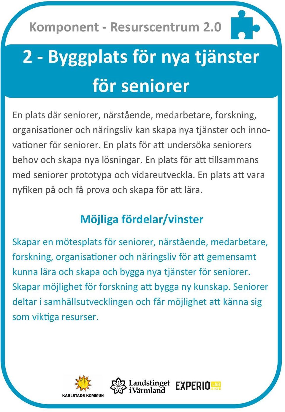 En plats för a undersöka seniorers behov och skapa nya lösningar. En plats för a llsammans med seniorer prototypa och vidareutveckla.