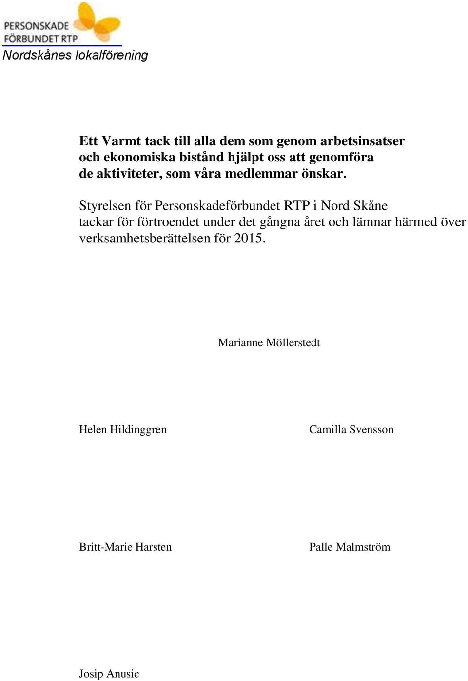 Styrelsen för Personskadeförbundet RTP i Nord Skåne tackar för förtroendet under det gångna året