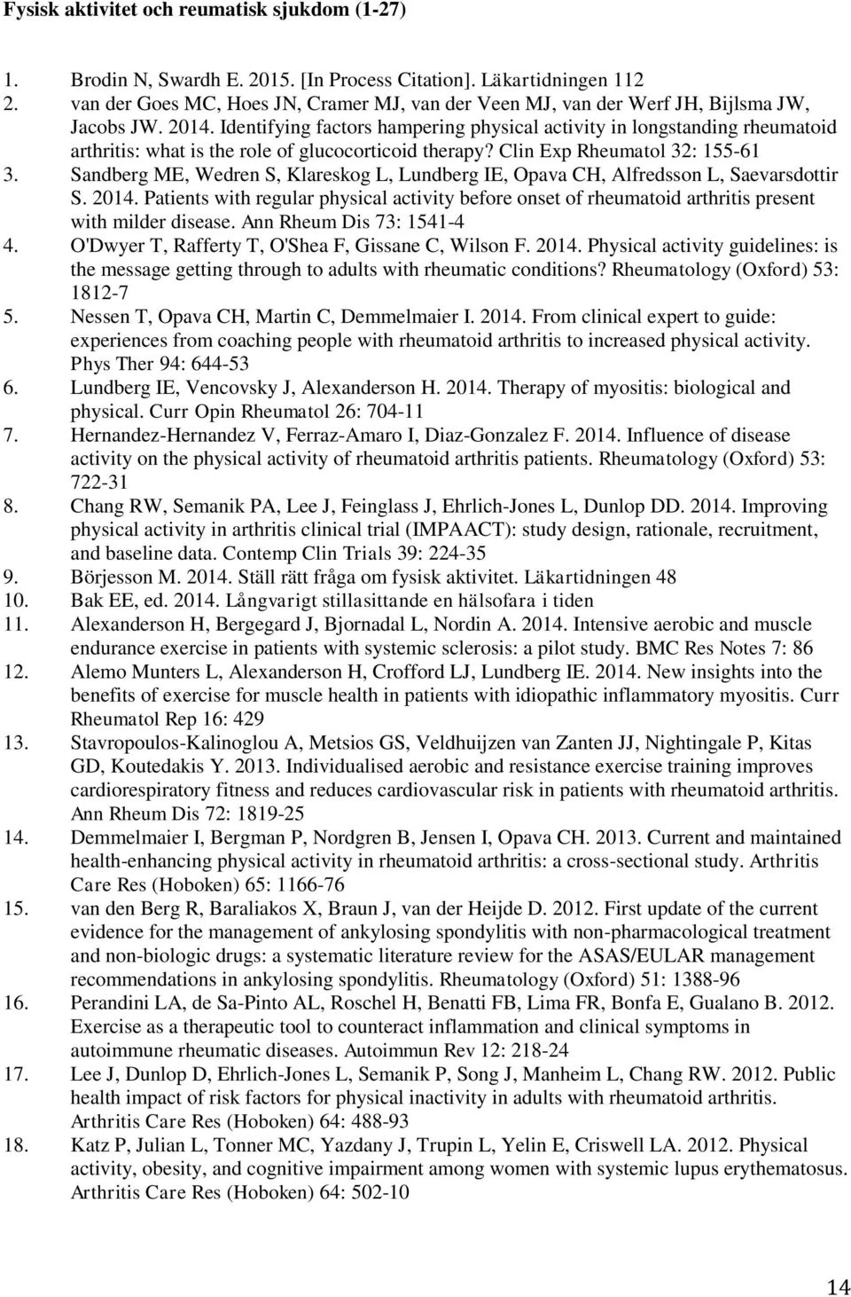 Identifying factors hampering physical activity in longstanding rheumatoid arthritis: what is the role of glucocorticoid therapy? Clin Exp Rheumatol 32: 155-61 3.