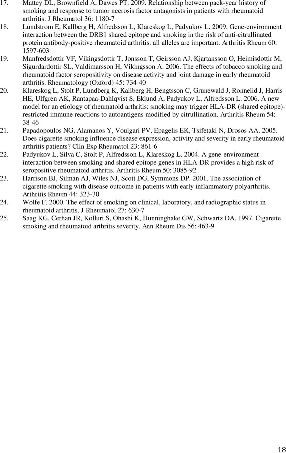 Gene-environment interaction between the DRB1 shared epitope and smoking in the risk of anti-citrullinated protein antibody-positive rheumatoid arthritis: all alleles are important.