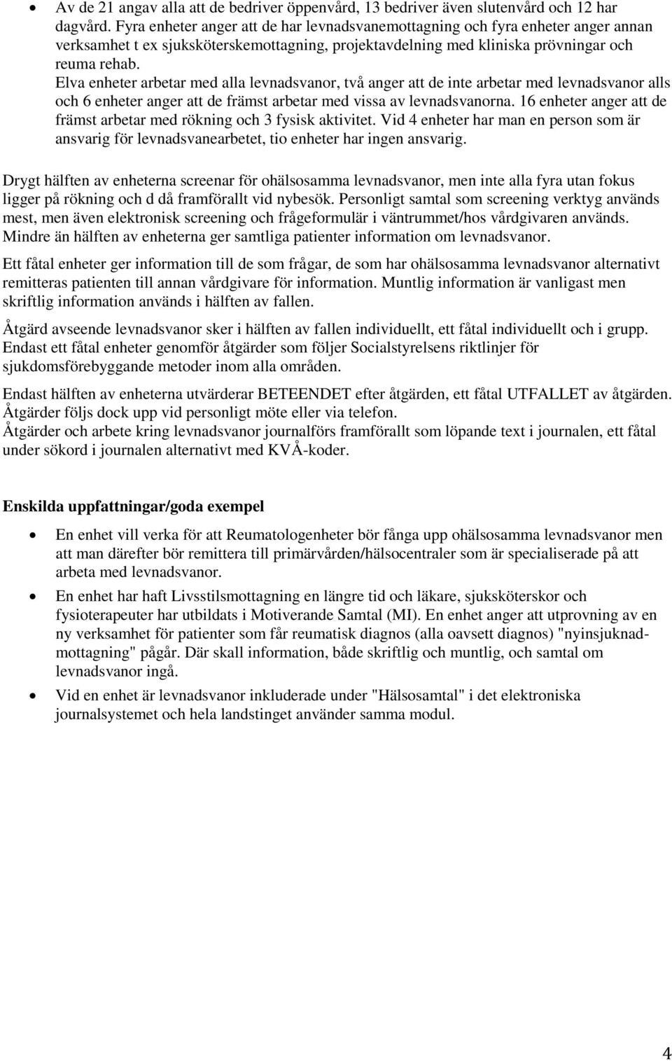 Elva enheter arbetar med alla levnadsvanor, två anger att de inte arbetar med levnadsvanor alls och 6 enheter anger att de främst arbetar med vissa av levnadsvanorna.