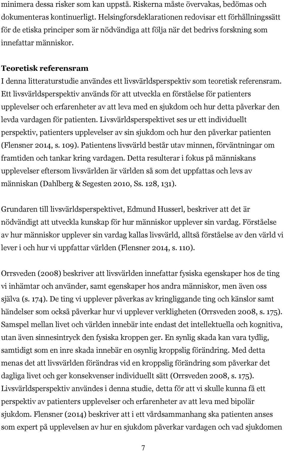 Teoretisk referensram I denna litteraturstudie användes ett livsvärldsperspektiv som teoretisk referensram.