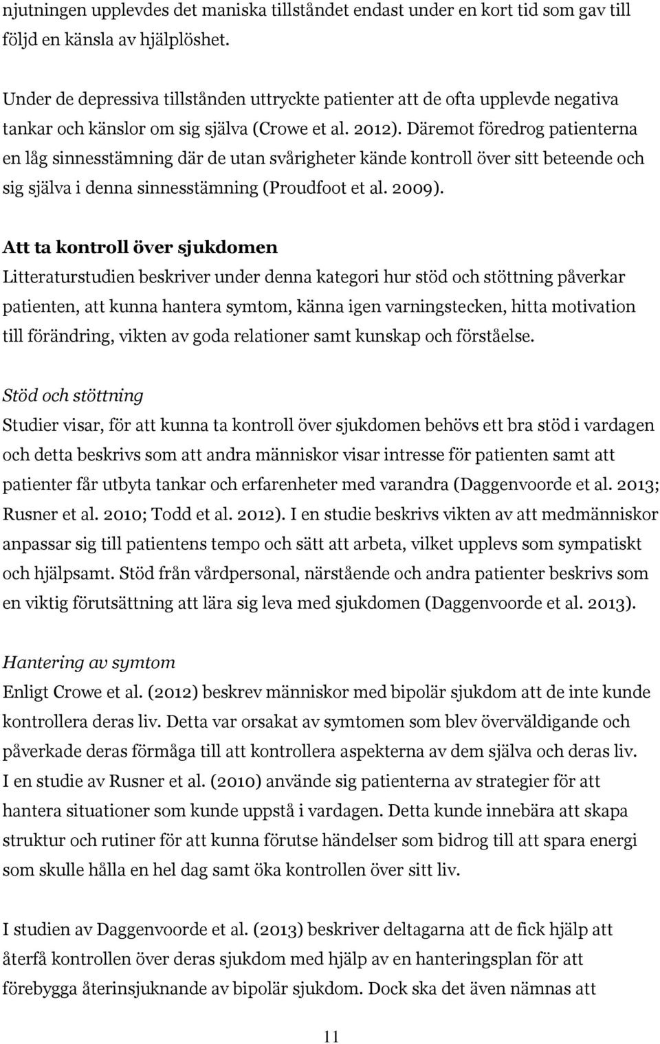 Däremot föredrog patienterna en låg sinnesstämning där de utan svårigheter kände kontroll över sitt beteende och sig själva i denna sinnesstämning (Proudfoot et al. 2009).