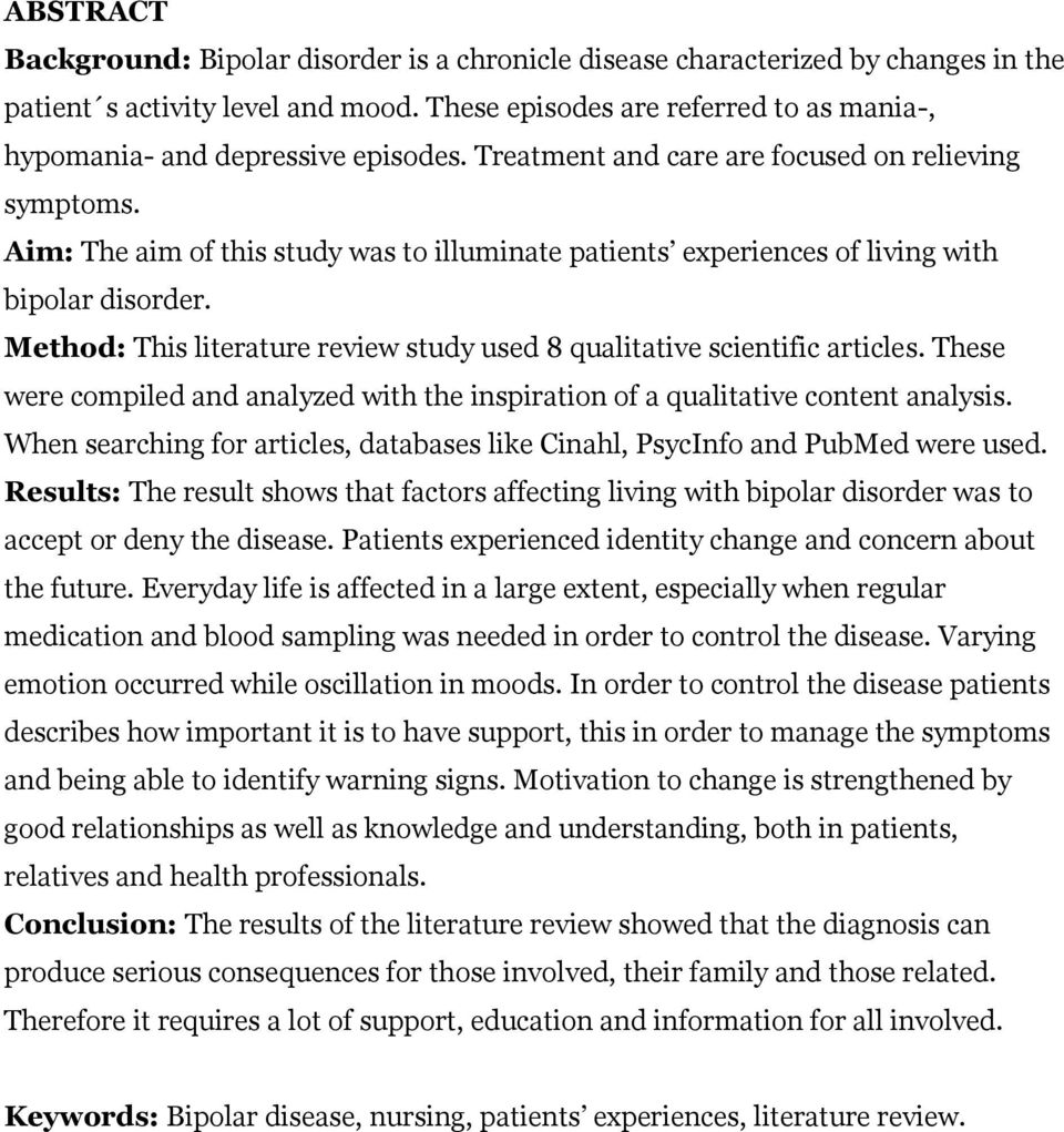 Aim: The aim of this study was to illuminate patients experiences of living with bipolar disorder. Method: This literature review study used 8 qualitative scientific articles.