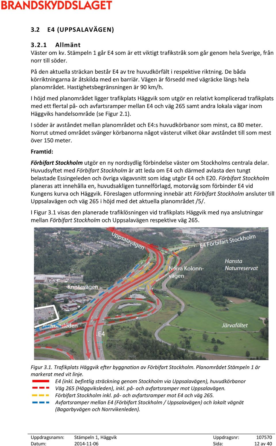 Hastighetsbegränsningen är 90 km/h.