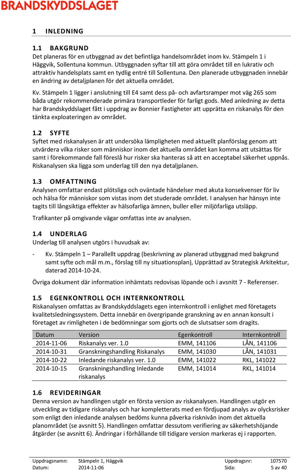 Den planerade utbyggnaden innebär en ändring av detaljplanen för det aktuella området. Kv.