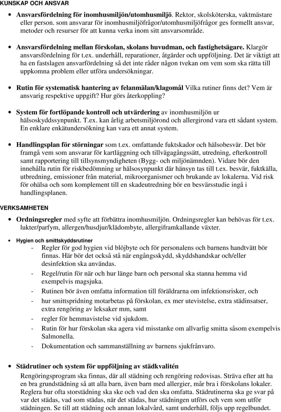 Ansvarsfördelning mellan förskolan, skolans huvudman, och fastighetsägare. Klargör ansvarsfördelning för t.ex. underhåll, reparationer, åtgärder och uppföljning.