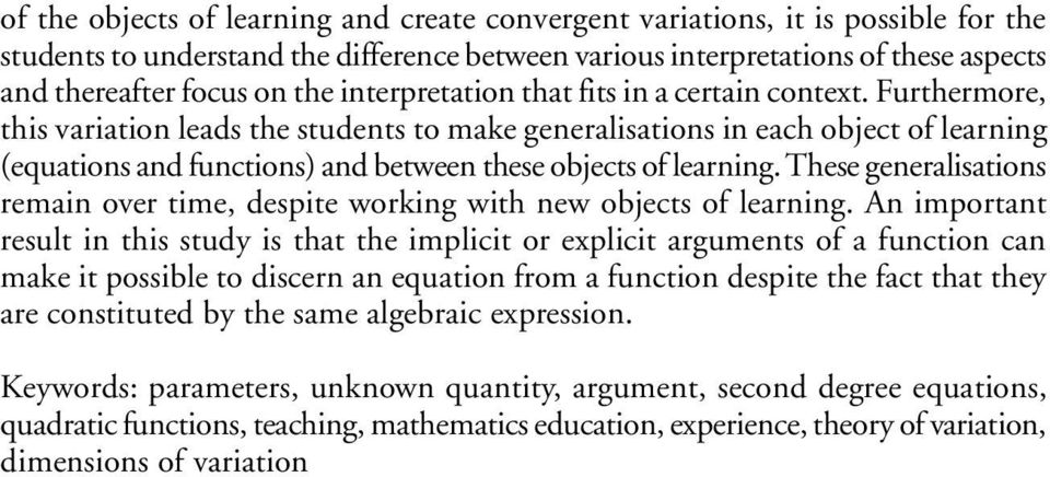 Furthermore, this variation leads the students to make generalisations in each object of learning (equations and functions) and between these objects of learning.