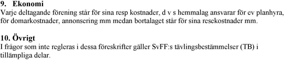 bortalaget står för sina resekostnader mm. 10.