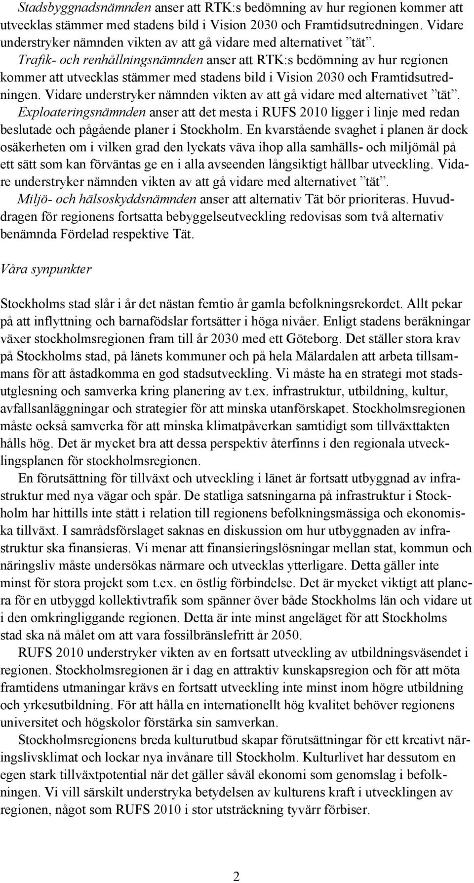 Trafik- och renhållningsnämnden anser att RTK:s bedömning av hur regionen kommer att utvecklas stämmer med stadens bild i Vision 2030 och Framtidsutredningen.