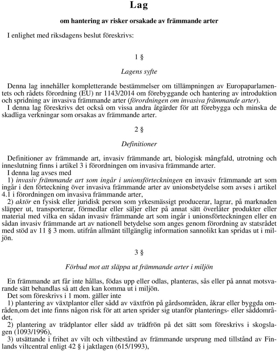 I denna lag föreskrivs det också om vissa andra åtgärder för att förebygga och minska de skadliga verkningar som orsakas av främmande arter.