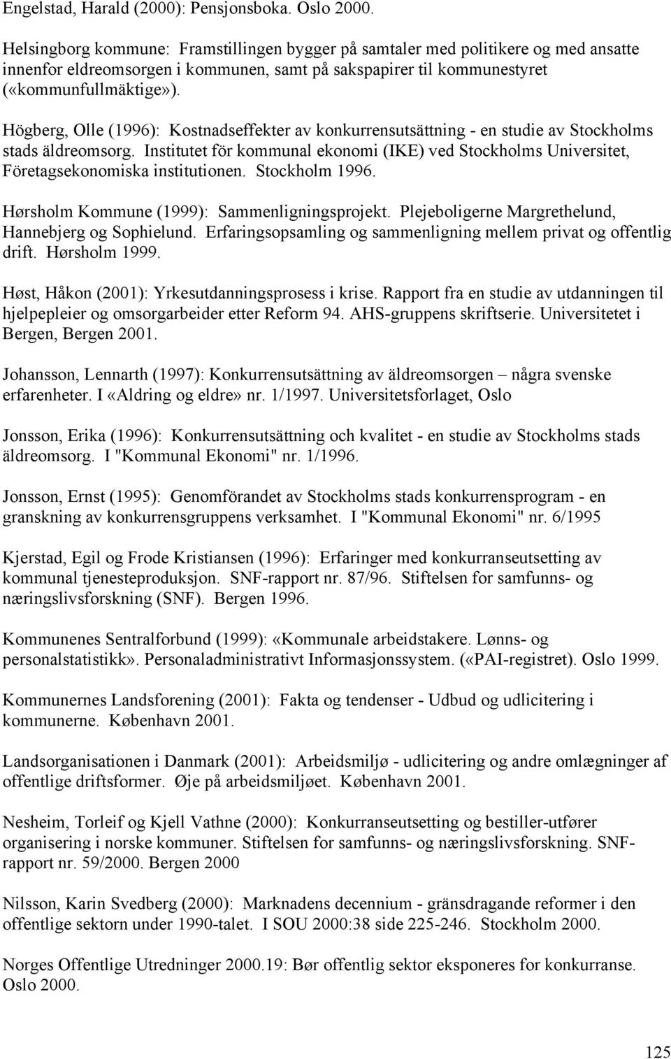 Högberg, Olle (1996): Kostnadseffekter av konkurrensutsättning - en studie av Stockholms stads äldreomsorg.